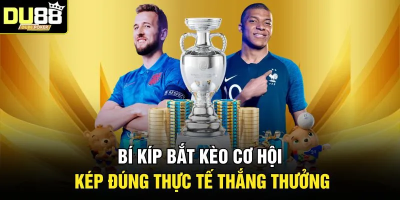 Bí kíp bắt kèo cơ hội kép đúng thực tế thắng thưởng