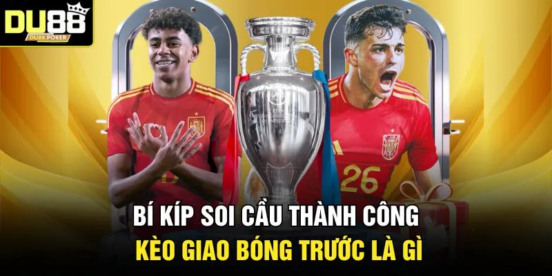 Bí kíp soi cầu thành công kèo giao bóng trước là gì