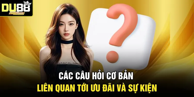 Các câu hỏi cơ bản liên quan tới ưu đãi và sự kiện