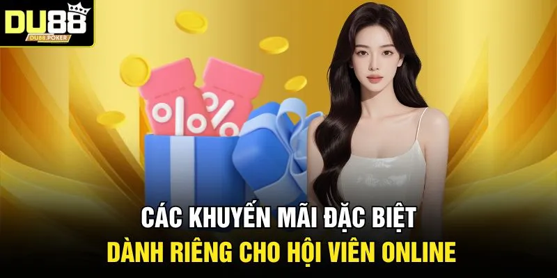 Các khuyến mãi đặc biệt dành riêng cho hội viên online