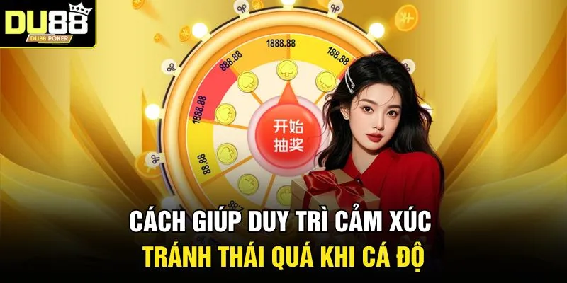 Cách giúp duy trì cảm xúc tránh thái quá khi cá độ 