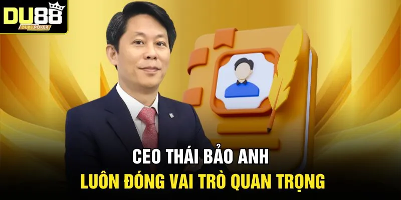 CEO Thái Bảo Anh luôn đóng vai trò quan trọng