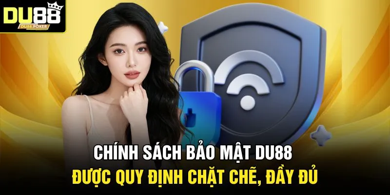 Chính sách bảo mật DU88 được quy định chặt chẽ, đầy đủ