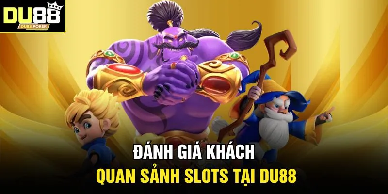 Đánh giá khách quan sảnh Slots tại DU88