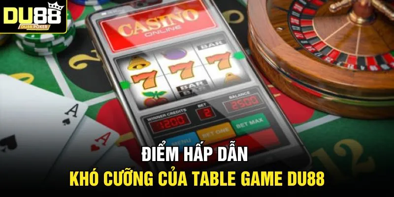 Điểm hấp dẫn khó cưỡng của Table Game DU88