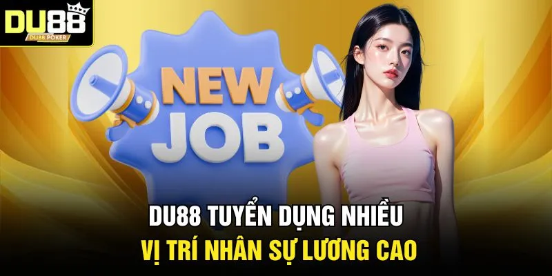 DU88 tuyển dụng nhiều vị trí nhân sự lương cao 