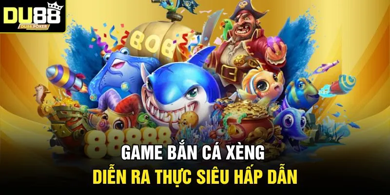 Game bắn cá xèng diễn ra thực siêu hấp dẫn