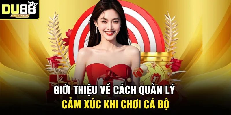 Giới thiệu về cách quản lý cảm xúc khi chơi cá độ