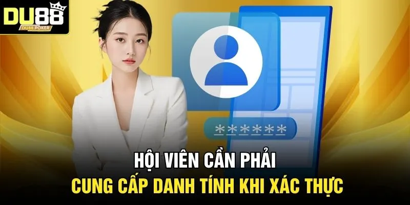 Hội viên cần phải cung cấp danh tính khi xác thực