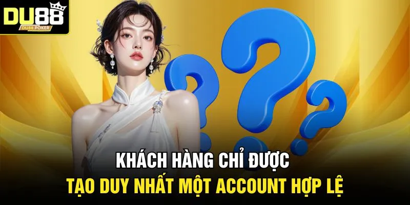 Khách hàng chỉ được tạo duy nhất một account hợp lệ