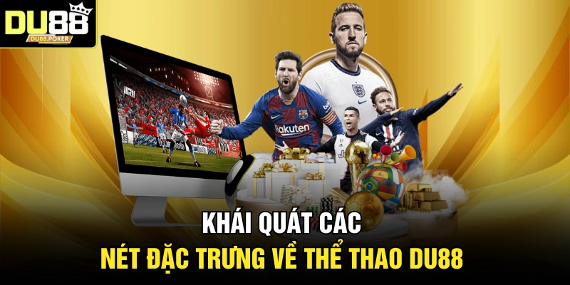 Khái quát các nét đặc trưng về thể thao DU88 