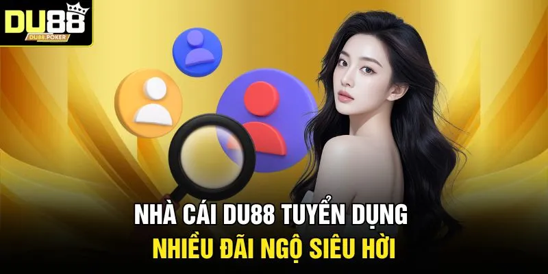 Nhà cái DU88 tuyển dụng nhiều đãi ngộ siêu hời 