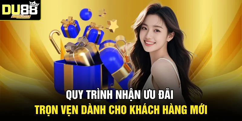 Quy trình nhận ưu đãi trọn vẹn dành cho khách hàng mới