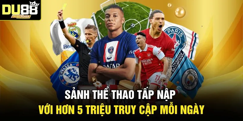 Sảnh thể thao tấp nập với hơn 5 triệu truy cập mỗi ngày