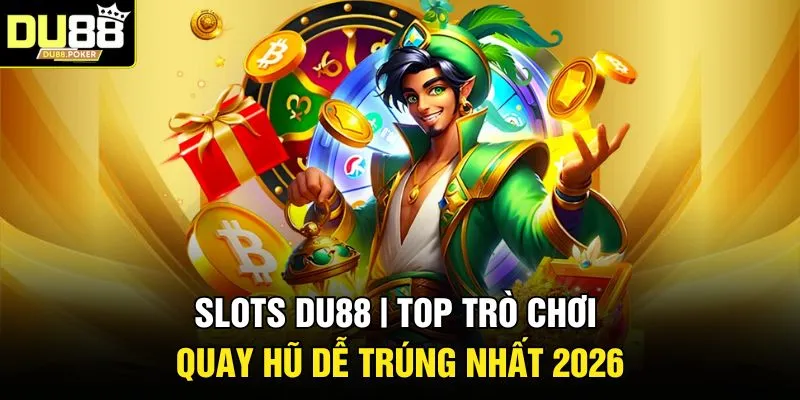 Slots DU88 | Top Trò Chơi Quay Hũ Dễ Trúng Nhất 2026