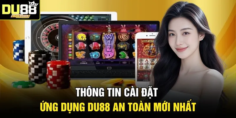 Thông tin cài đặt ứng dụng DU 88 an toàn mới nhất